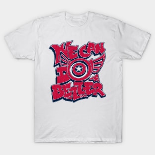 We Can Do Better T-Shirt